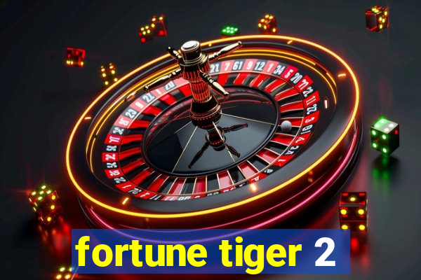 fortune tiger 2